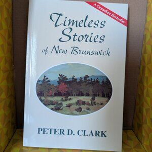 Timeless Stories of New Brunswick book by Peter D. Clark Signed